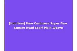 [Hot Item] Pure Cashmere Super Fine Square Head Scarf Plain Weave