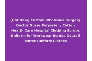 [Hot Item] Custom Wholesale Surgery Doctor Nurse Polyester / Cotton Health Care Hospital Clothing Scrubs Uniform for Workwear Scrubs Overall Nurse Uniform Clothes