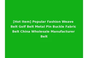 [Hot Item] Popular Fashion Weave Belt Golf Belt Metal Pin Buckle Fabric Belt China Wholesale Manufacturer Belt