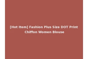 [Hot Item] Fashion Plus Size DOT Print Chiffon Women Blouse