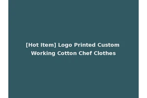 [Hot Item] Logo Printed Custom Working Cotton Chef Clothes