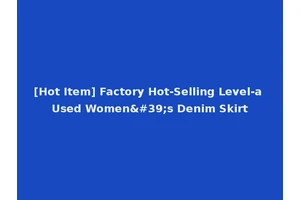 [Hot Item] Factory Hot-Selling Level-a Used Women's Denim Skirt