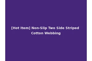 [Hot Item] Non-Slip Two Side Striped Cotton Webbing