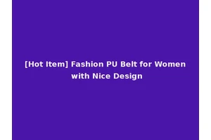 [Hot Item] Fashion PU Belt for Women with Nice Design