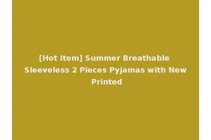 [Hot Item] Summer Breathable Sleeveless 2 Pieces Pyjamas with New Printed