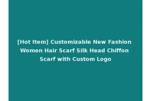 [Hot Item] Customizable New Fashion Women Hair Scarf Silk Head Chiffon Scarf with Custom Logo