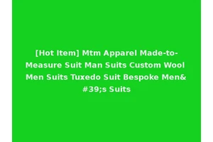 [Hot Item] Mtm Apparel Made-to-Measure Suit Man Suits Custom Wool Men Suits Tuxedo Suit Bespoke Men's Suits