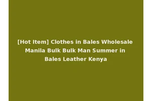 [Hot Item] Clothes in Bales Wholesale Manila Bulk Bulk Man Summer in Bales Leather Kenya