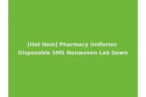 [Hot Item] Pharmacy Uniforms Disposable SMS Nonwoven Lab Gown