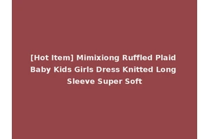 [Hot Item] Mimixiong Ruffled Plaid Baby Kids Girls Dress Knitted Long Sleeve Super Soft
