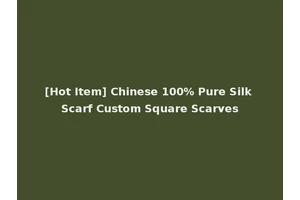 [Hot Item] Chinese 100% Pure Silk Scarf Custom Square Scarves