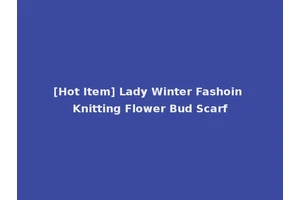 [Hot Item] Lady Winter Fashoin Knitting Flower Bud Scarf