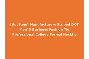 [Hot Item] Manufacturers Striped DOT Men′ S Business Fashion Tie Professional College Formal Necktie