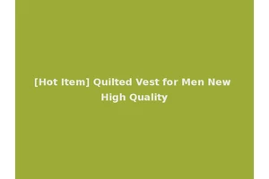 [Hot Item] Quilted Vest for Men New High Quality