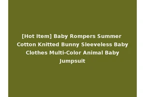 [Hot Item] Baby Rompers Summer Cotton Knitted Bunny Sleeveless Baby Clothes Multi-Color Animal Baby Jumpsuit