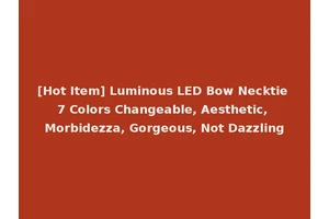 [Hot Item] Luminous LED Bow Necktie 7 Colors Changeable, Aesthetic, Morbidezza, Gorgeous, Not Dazzling