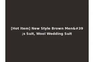 [Hot Item] New Style Brown Men's Suit, Wool Wedding Suit