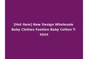 [Hot Item] New Design Wholesale Baby Clothes Fashion Baby Cotton T-Shirt