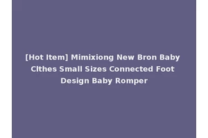 [Hot Item] Mimixiong New Bron Baby Clthes Small Sizes Connected Foot Design Baby Romper