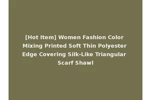 [Hot Item] Women Fashion Color Mixing Printed Soft Thin Polyester Edge Covering Silk-Like Triangular Scarf Shawl