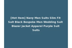 [Hot Item] Navy Men Suits Slim Fit Suit Black Bespoke Men Wedding Suit Blazer Jacket Apparel Purple Suit Suits