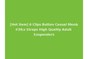 [Hot Item] 6 Clips Button Casual Men's Straps High Quality Adult Suspenders
