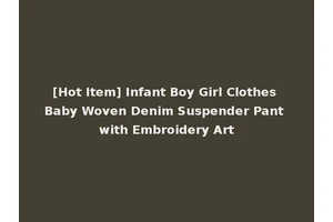 [Hot Item] Infant Boy Girl Clothes Baby Woven Denim Suspender Pant with Embroidery Art
