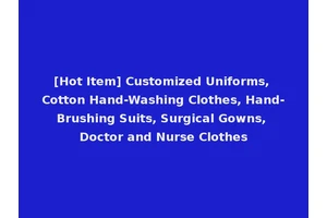 [Hot Item] Customized Uniforms, Cotton Hand-Washing Clothes, Hand-Brushing Suits, Surgical Gowns, Doctor and Nurse Clothes