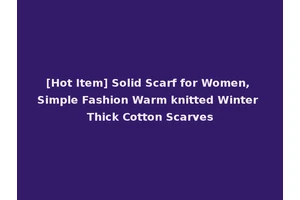 [Hot Item] Solid Scarf for Women, Simple Fashion Warm knitted Winter Thick Cotton Scarves