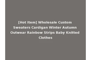 [Hot Item] Wholesale Custom Sweaters Cardigan Winter Autumn Outwear Rainbow Strips Baby Knitted Clothes