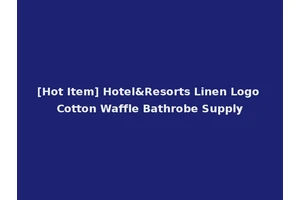 [Hot Item] Hotel&Resorts Linen Logo Cotton Waffle Bathrobe Supply