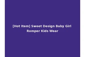 [Hot Item] Sweet Design Baby Girl Romper Kids Wear