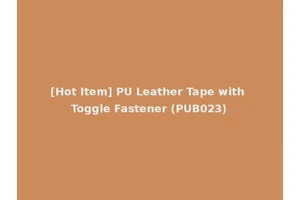 [Hot Item] PU Leather Tape with Toggle Fastener (PUB023)