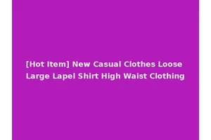 [Hot Item] New Casual Clothes Loose Large Lapel Shirt High Waist Clothing
