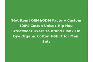 [Hot Item] OEM&ODM Factory Custom 100% Cotton Unisex Hip Hop Streetwear Oversize Brand Blank Tie Dye Organic Cotton T-Shirt for Men Sets