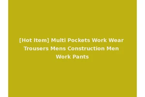 [Hot Item] Multi Pockets Work Wear Trousers Mens Construction Men Work Pants