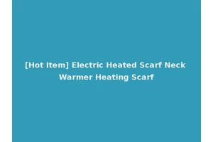 [Hot Item] Electric Heated Scarf Neck Warmer Heating Scarf