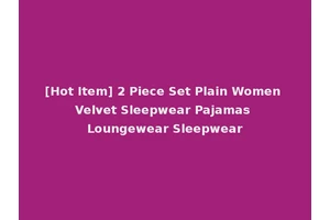 [Hot Item] 2 Piece Set Plain Women Velvet Sleepwear Pajamas Loungewear Sleepwear