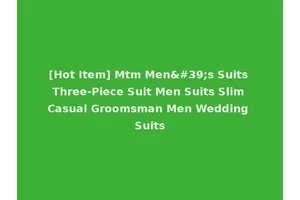 [Hot Item] Mtm Men's Suits Three-Piece Suit Men Suits Slim Casual Groomsman Men Wedding Suits