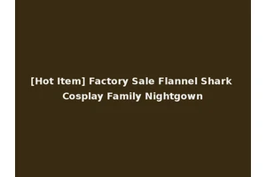 [Hot Item] Factory Sale Flannel Shark Cosplay Family Nightgown
