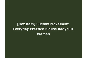 [Hot Item] Custom Movement Everyday Practice Blouse Bodysuit Women