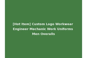 [Hot Item] Custom Logo Workwear Engineer Mechanic Work Uniforms Men Overalls