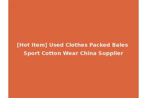 [Hot Item] Used Clothes Packed Bales Sport Cotton Wear China Supplier