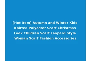 [Hot Item] Autumn and Winter Kids Knitted Polyester Scarf Christmas Look Children Scarf Leopard Style Woman Scarf Fashion Accessories