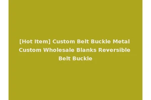 [Hot Item] Custom Belt Buckle Metal Custom Wholesale Blanks Reversible Belt Buckle