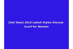 [Hot Item] 2014 Latest Styles Viscose Scarf for Women