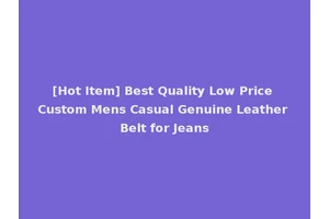 [Hot Item] Best Quality Low Price Custom Mens Casual Genuine Leather Belt for Jeans