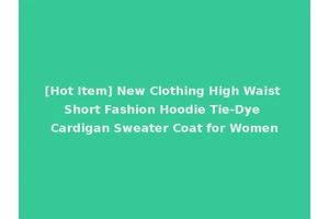 [Hot Item] New Clothing High Waist Short Fashion Hoodie Tie-Dye Cardigan Sweater Coat for Women