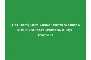 [Hot Item] OEM Casual Pants Women's Trousers Women's Trousers