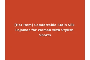 [Hot Item] Comfortable Stain Silk Pajamas for Women with Stylish Shorts